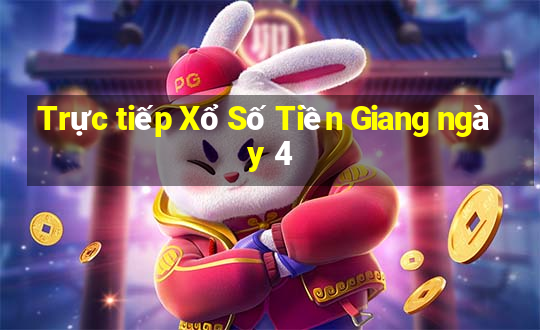 Trực tiếp Xổ Số Tiền Giang ngày 4