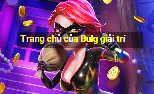 Trang chủ của Bulg giải trí