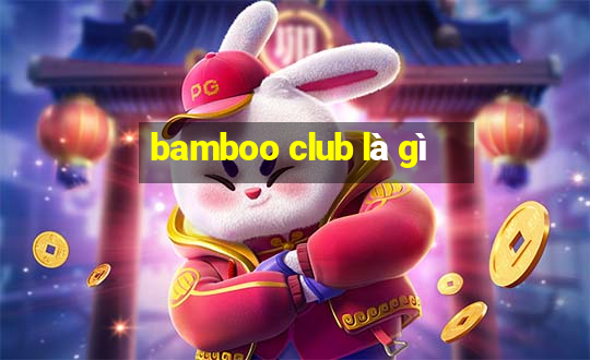 bamboo club là gì