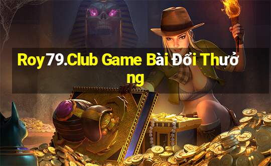 Roy79.Club Game Bài Đổi Thưởng