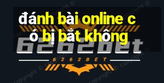 đánh bài online có bị bắt không