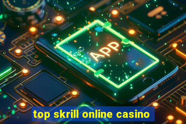 top skrill online casino