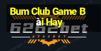 Bum Club Game Bài Hay