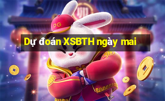 Dự đoán XSBTH ngày mai