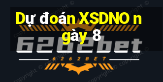 Dự đoán XSDNO ngày 8