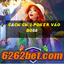 cách chơi poker vaobo88