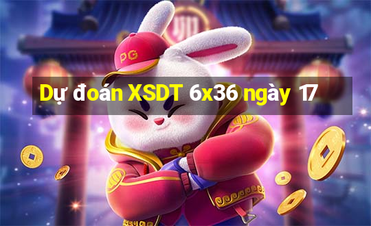 Dự đoán XSDT 6x36 ngày 17