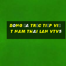 bóng đá trực tiếp việt nam thái lan vtv5