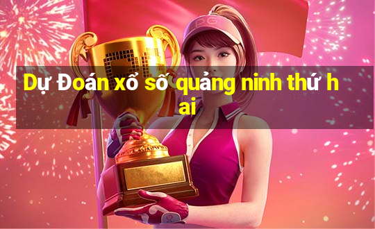 Dự Đoán xổ số quảng ninh thứ hai