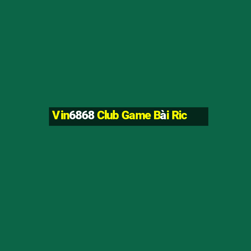 Vin6868 Club Game Bài Ric