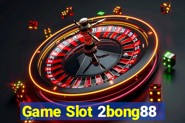 Game Slot 2bong88