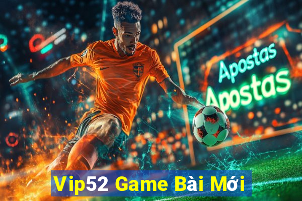 Vip52 Game Bài Mới