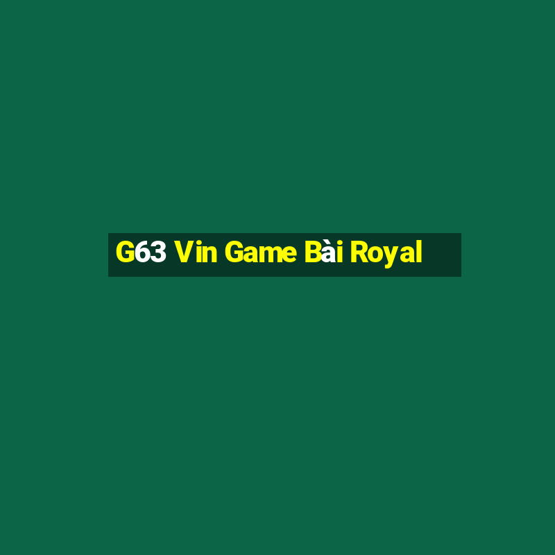 G63 Vin Game Bài Royal