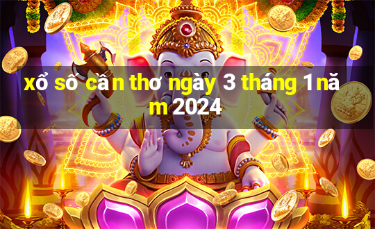 xổ số cần thơ ngày 3 tháng 1 năm 2024