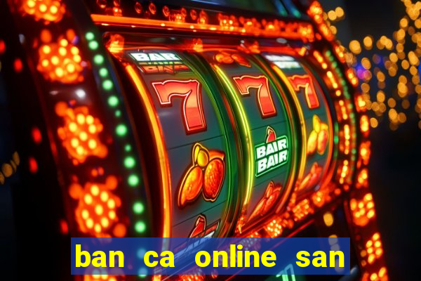 ban ca online san rong vang