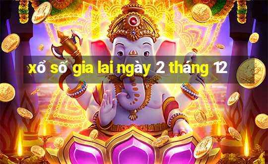 xổ số gia lai ngày 2 tháng 12