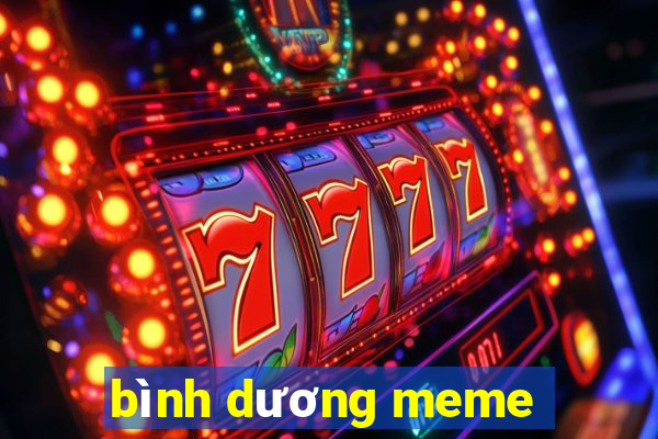 bình dương meme