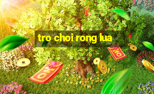 tro choi rong lua