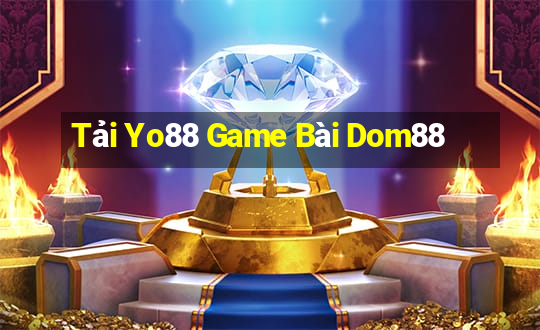 Tải Yo88 Game Bài Dom88