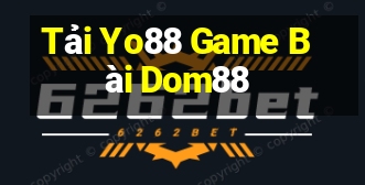 Tải Yo88 Game Bài Dom88