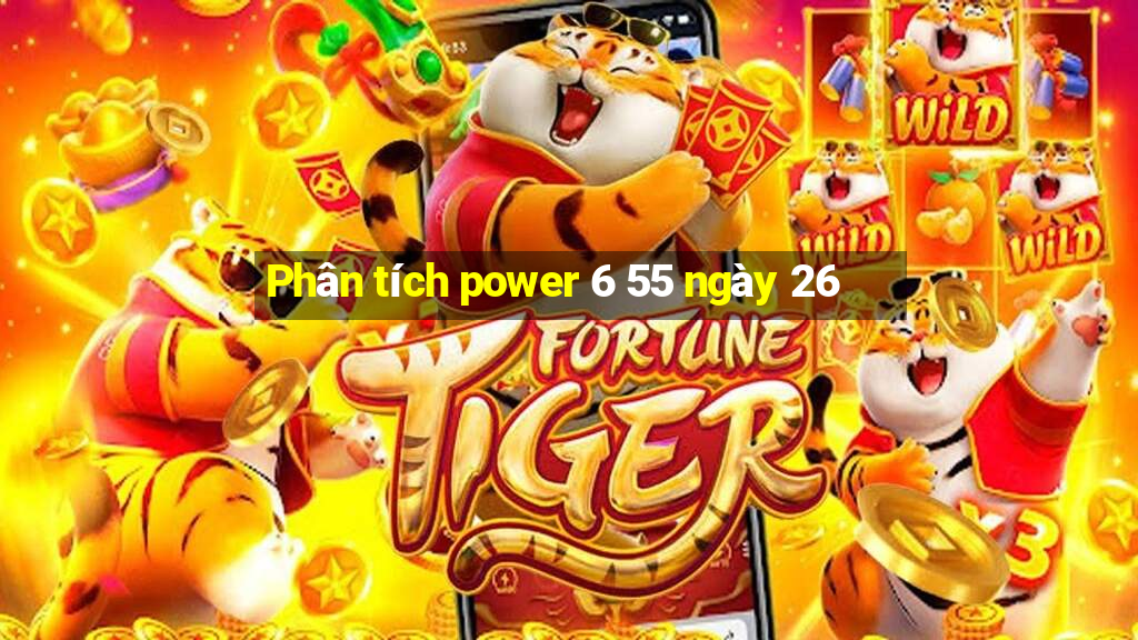 Phân tích power 6 55 ngày 26