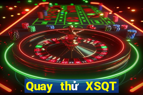 Quay thử XSQT hôm nay