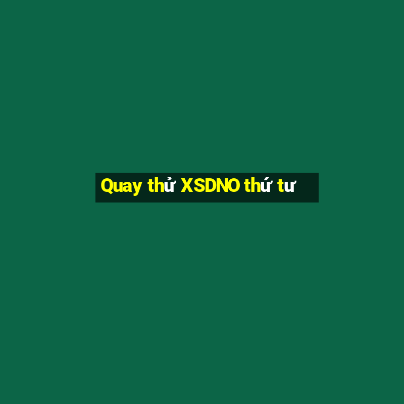 Quay thử XSDNO thứ tư