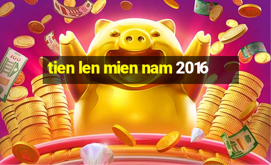 tien len mien nam 2016