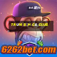 trùm bắn cá club