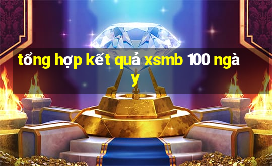 tổng hợp kết quả xsmb 100 ngày