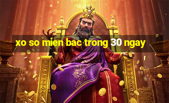 xo so mien bac trong 30 ngay