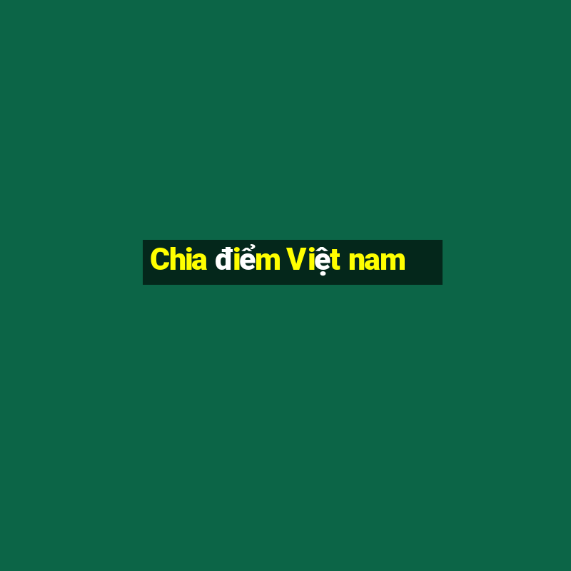 Chia điểm Việt nam