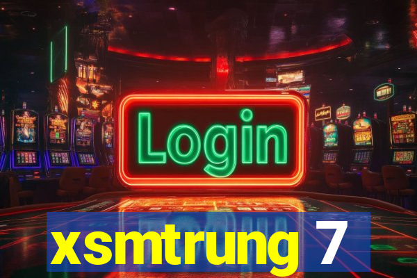 xsmtrung 7