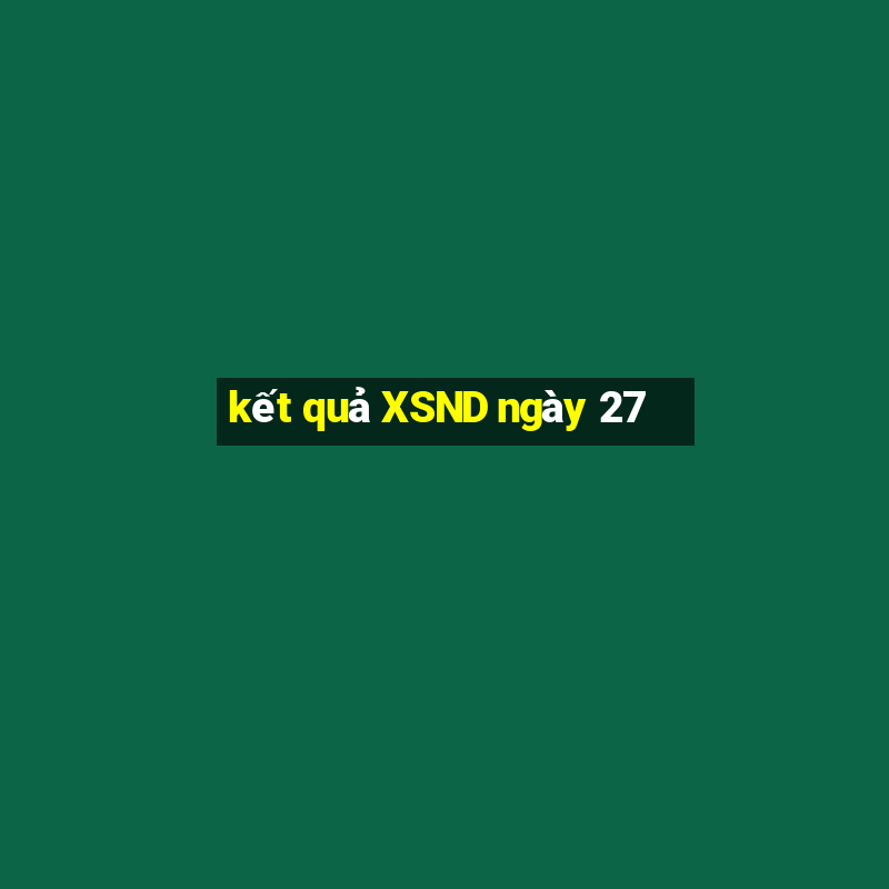 kết quả XSND ngày 27