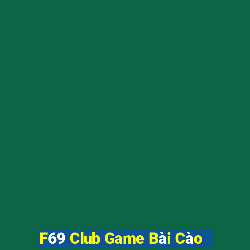 F69 Club Game Bài Cào