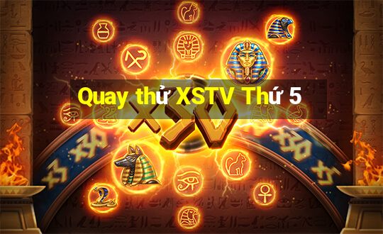 Quay thử XSTV Thứ 5