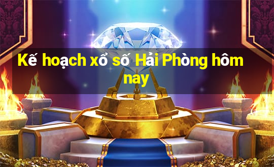 Kế hoạch xổ số Hải Phòng hôm nay