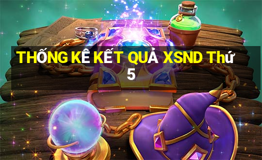 THỐNG KÊ KẾT QUẢ XSND Thứ 5