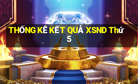 THỐNG KÊ KẾT QUẢ XSND Thứ 5