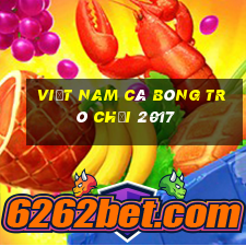 Việt nam cá bóng trò chơi 2017