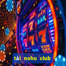 tải nohu club về điện thoại