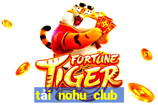 tải nohu club về điện thoại