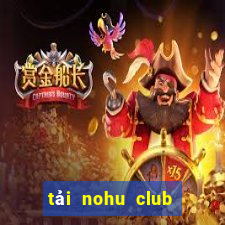 tải nohu club về điện thoại