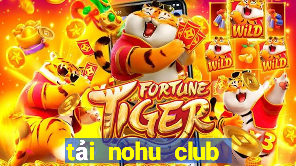 tải nohu club về điện thoại