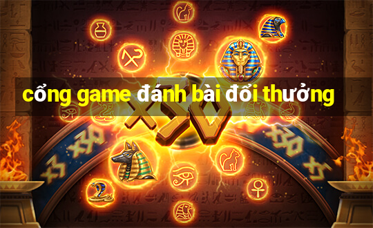 cổng game đánh bài đổi thưởng