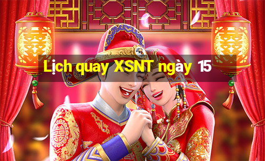 Lịch quay XSNT ngày 15