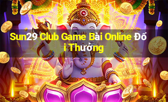 Sun29 Club Game Bài Online Đổi Thưởng