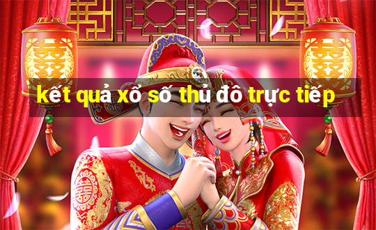 kết quả xổ số thủ đô trực tiếp