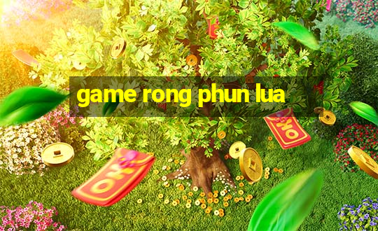 game rong phun lua