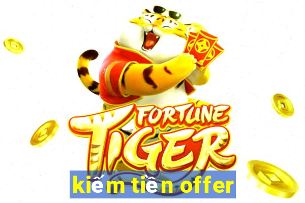 kiếm tiền offer